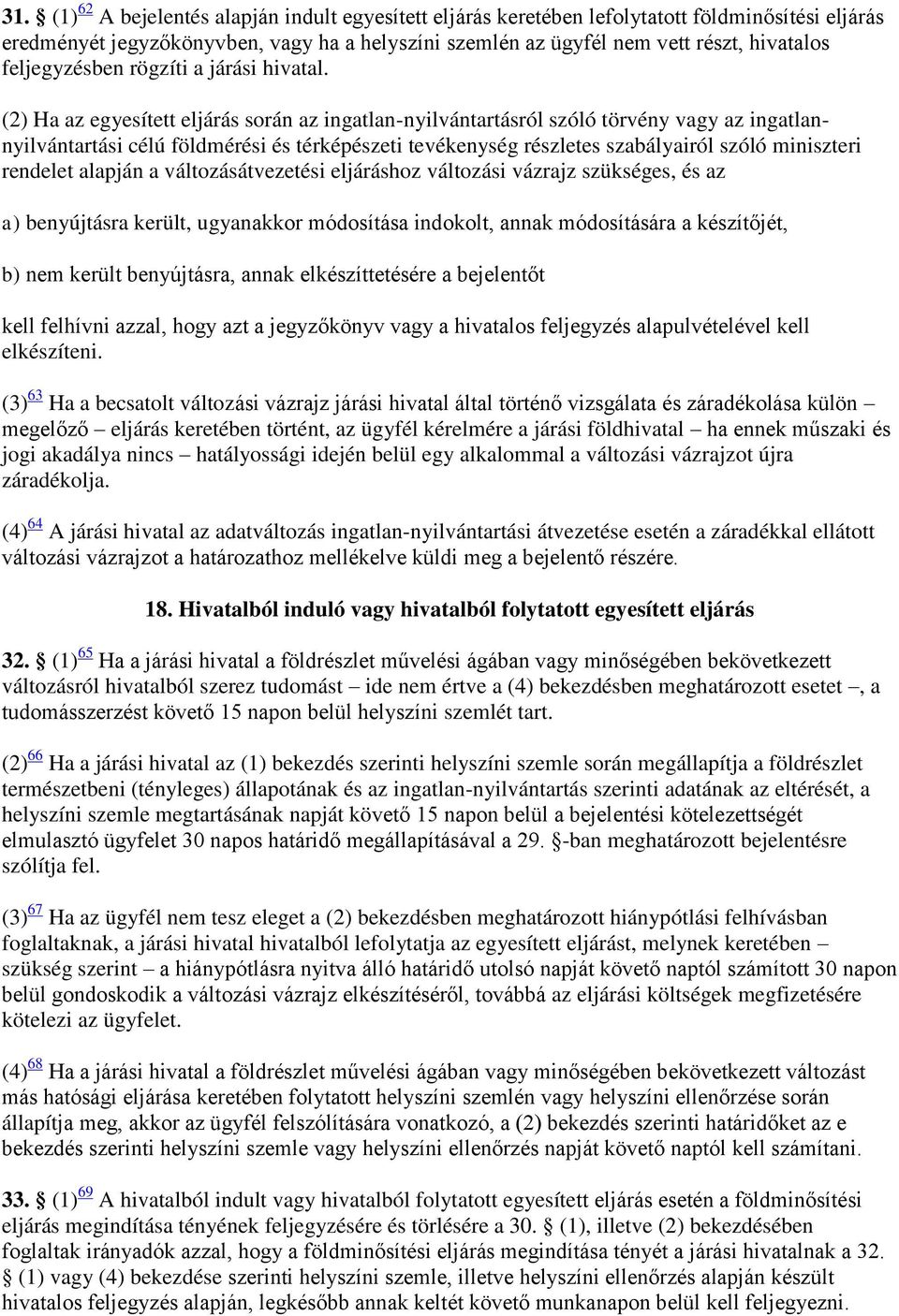 (2) Ha az egyesített eljárás során az ingatlan-nyilvántartásról szóló törvény vagy az ingatlannyilvántartási célú földmérési és térképészeti tevékenység részletes szabályairól szóló miniszteri