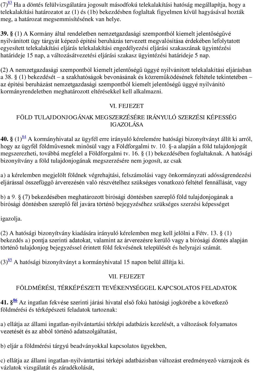 (1) A Kormány által rendeletben nemzetgazdasági szempontból kiemelt jelentőségűvé nyilvánított ügy tárgyát képező építési beruházás tervezett megvalósítása érdekében lefolytatott egyesített