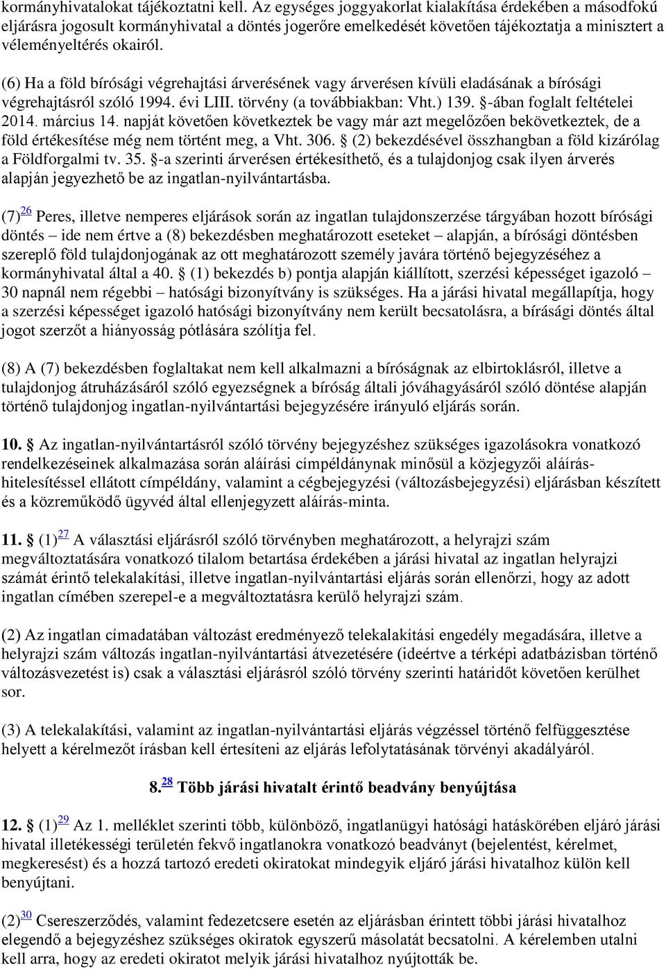 (6) Ha a föld bírósági végrehajtási árverésének vagy árverésen kívüli eladásának a bírósági végrehajtásról szóló 1994. évi LIII. törvény (a továbbiakban: Vht.) 139. -ában foglalt feltételei 2014.