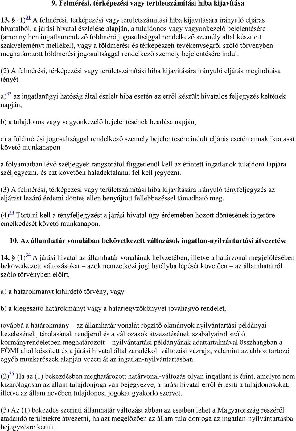 ingatlanrendező földmérő jogosultsággal rendelkező személy által készített szakvéleményt mellékel), vagy a földmérési és térképészeti tevékenységről szóló törvényben meghatározott földmérési