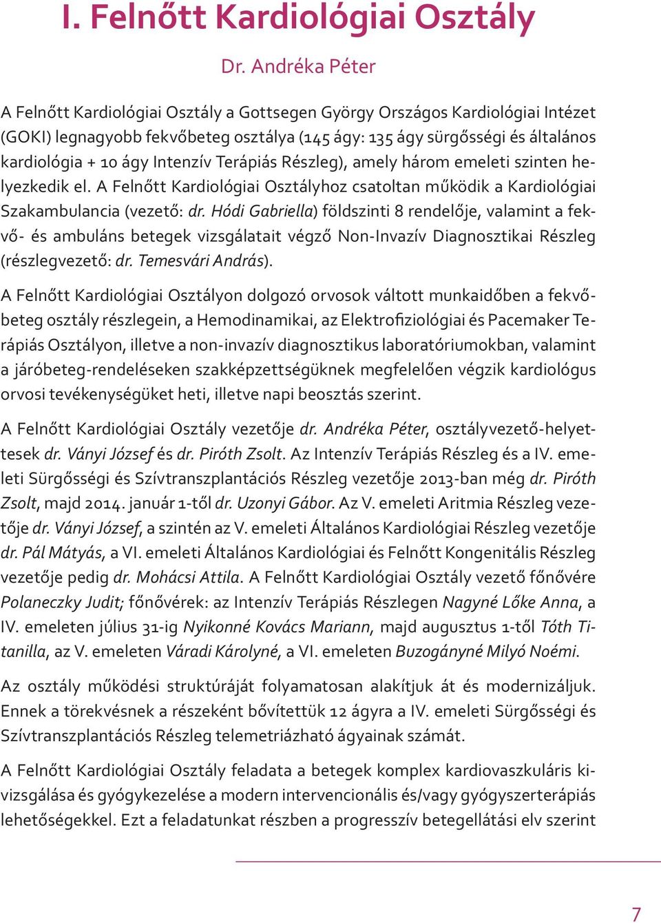 Intenzív Terápiás Részleg), amely három emeleti szinten helyezkedik el. A Felnőtt Kardiológiai Osztályhoz csatoltan működik a Kardiológiai Szakambulancia (vezető: dr.