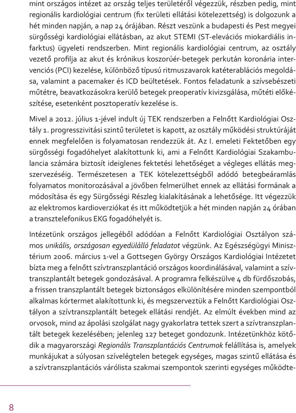 Mint regionális kardiológiai centrum, az osztály vezető profilja az akut és krónikus koszorúér-betegek perkután koronária intervenciós (PCI) kezelése, különböző típusú ritmuszavarok katéterablációs