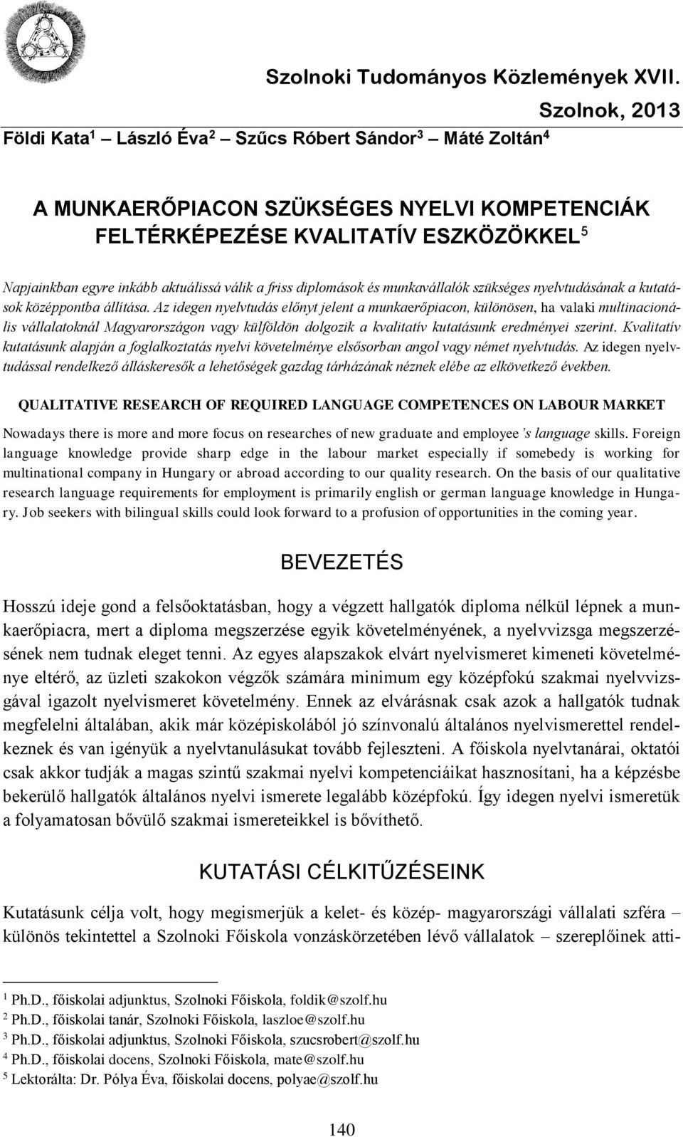 Az idegen nyelvtudás előnyt jelent a munkaerőpiacon, különösen, ha valaki multinacionális vállalatoknál Magyarországon vagy külföldön dolgozik a kvalitatív kutatásunk eredményei szerint.