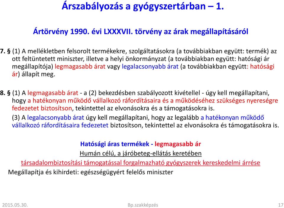 megállapítója) legmagasabb árat vagy legalacsonyabb árat (a továbbiakban együtt: hatósági ár) állapít meg. 8.