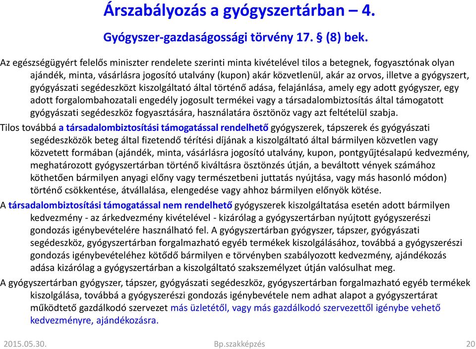 illetve a gyógyszert, gyógyászati segédeszközt kiszolgáltató által történő adása, felajánlása, amely egy adott gyógyszer, egy adott forgalombahozatali engedély jogosult termékei vagy a