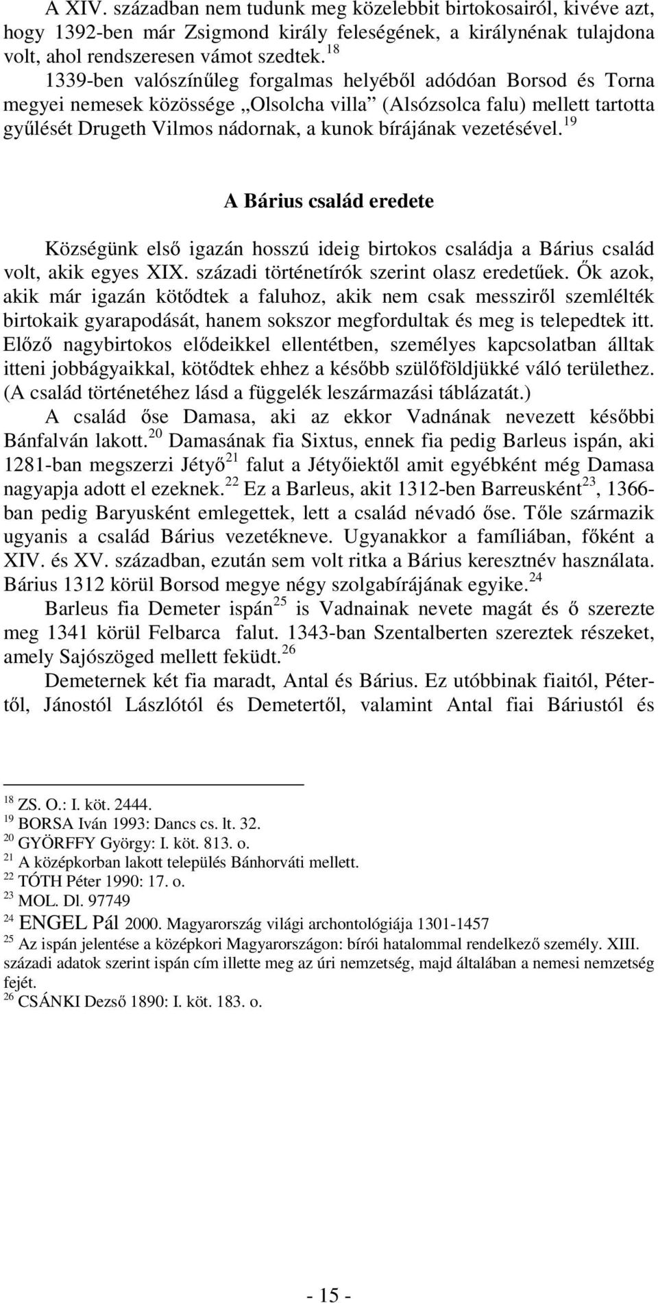 vezetésével. 19 A Bárius család eredete Községünk első igazán hosszú ideig birtokos családja a Bárius család volt, akik egyes XIX. századi történetírók szerint olasz eredetűek.