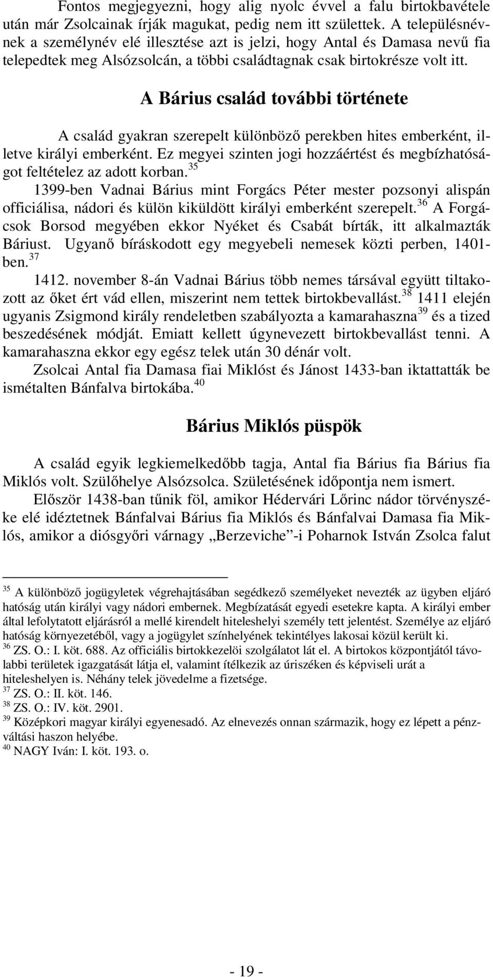 A Bárius család további története A család gyakran szerepelt különböző perekben hites emberként, illetve királyi emberként.