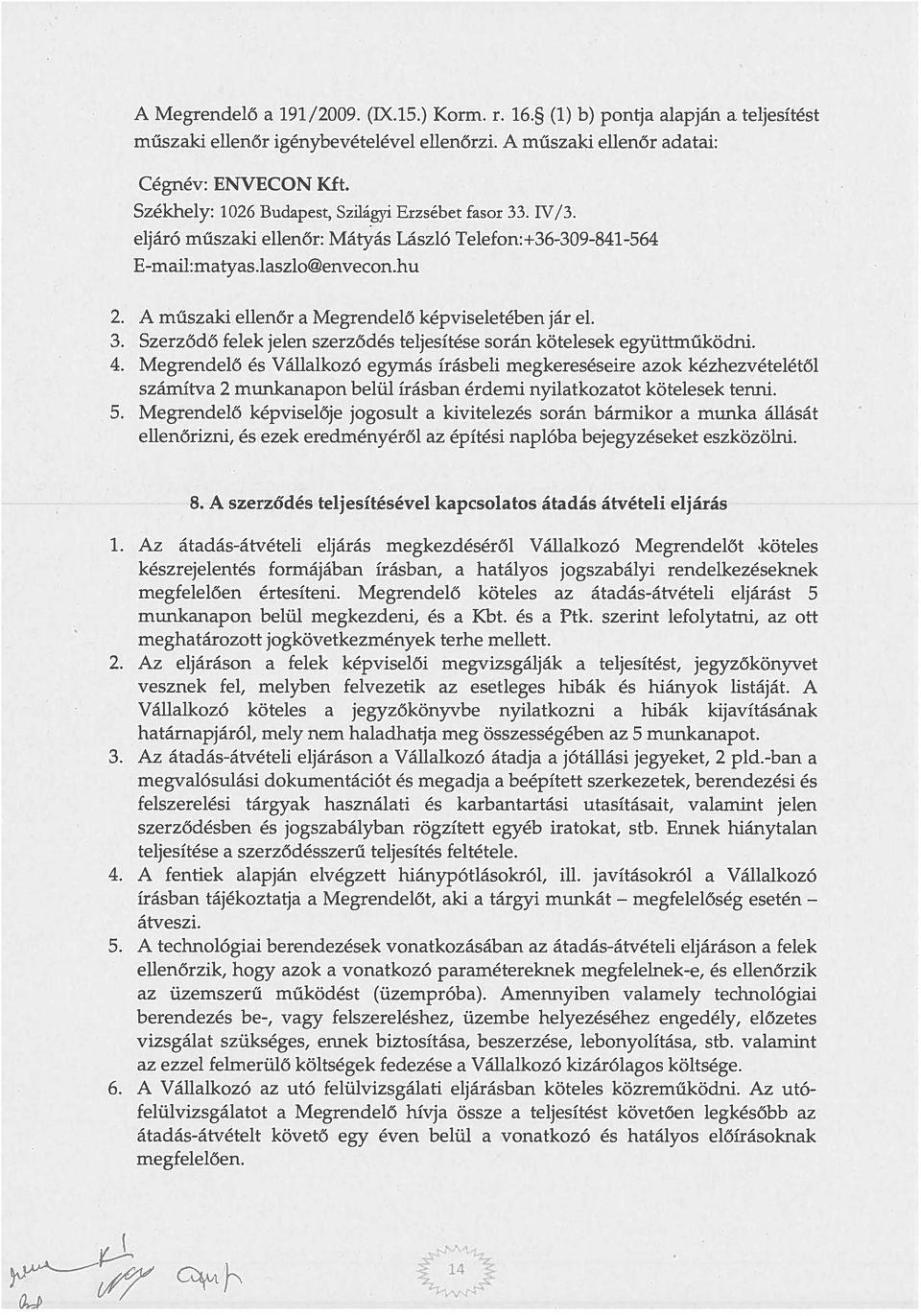 A műszaki ellenőr a Megrendelő képviseletében jár el. 3. Szerződő felek jelen szerződés teljesítése során kötelesek együttműködni. 4.