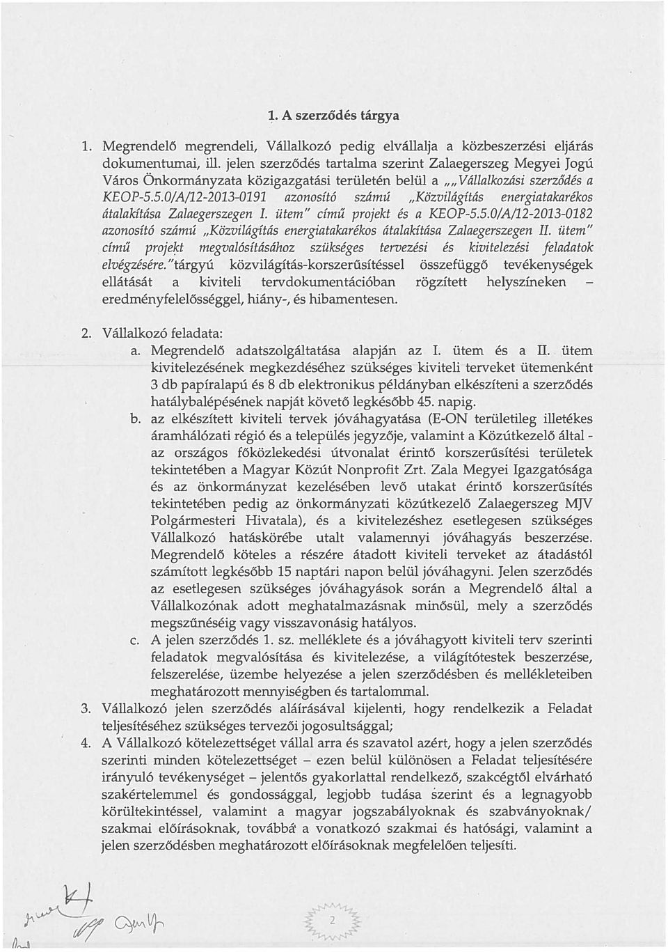 5.0/A/12-2013-0191 azonosító szamu "Közvilágítás energiatakarékos átalakítása Zalaegerszegen I. ütem" című projekt és a KEOP-5.5.0/A/12-2013-0182 azonosító szám ú "Közvilágítás energiatakarékos átalakítása Zalaegerszegen II.