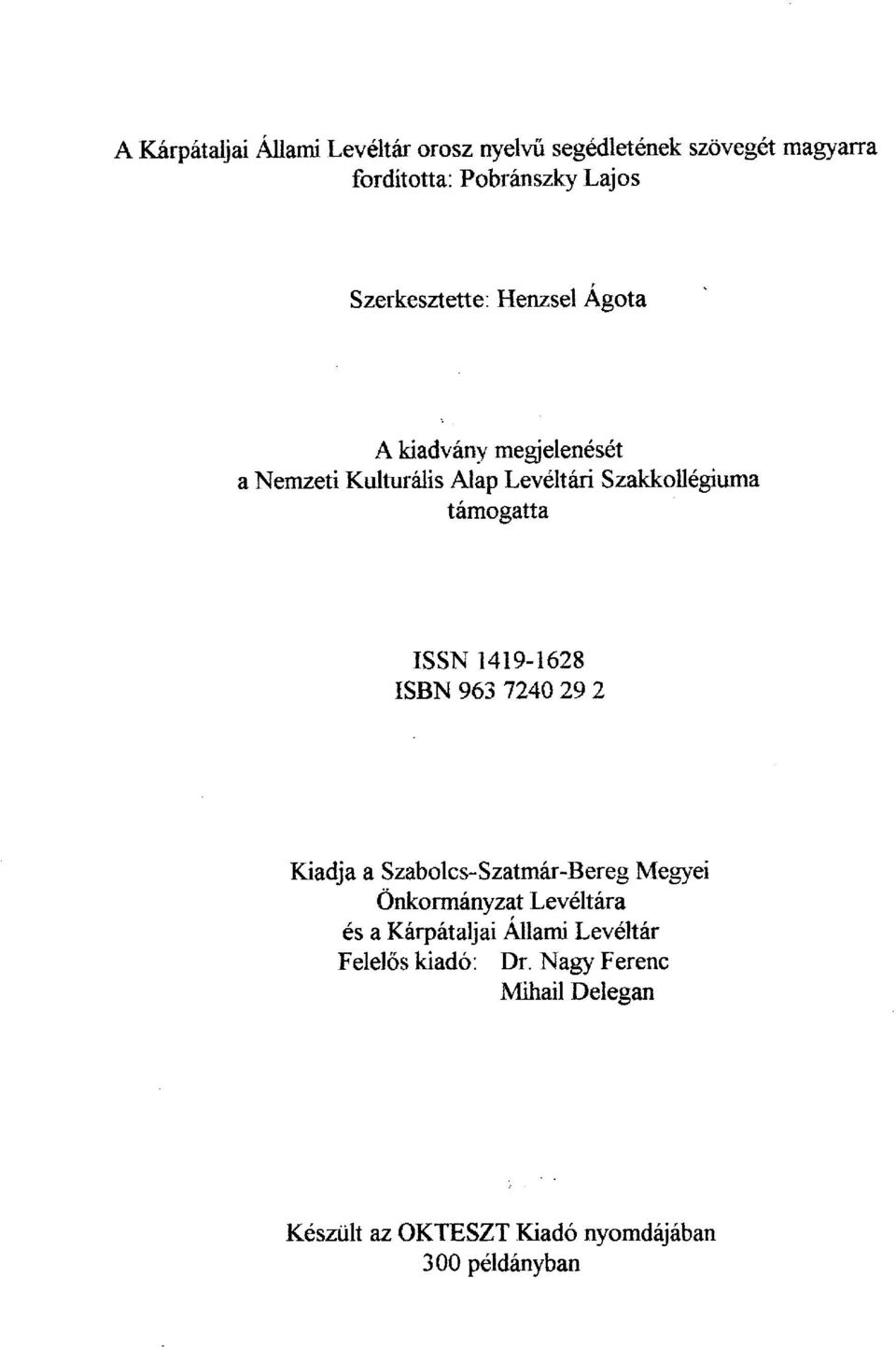 támogatta ISSN 1419-1628 ISBN 963 7240 29 2 Kiadja a Szabolcs-Szatmár-Bereg Megyei Önkormányzat Levéltára és a