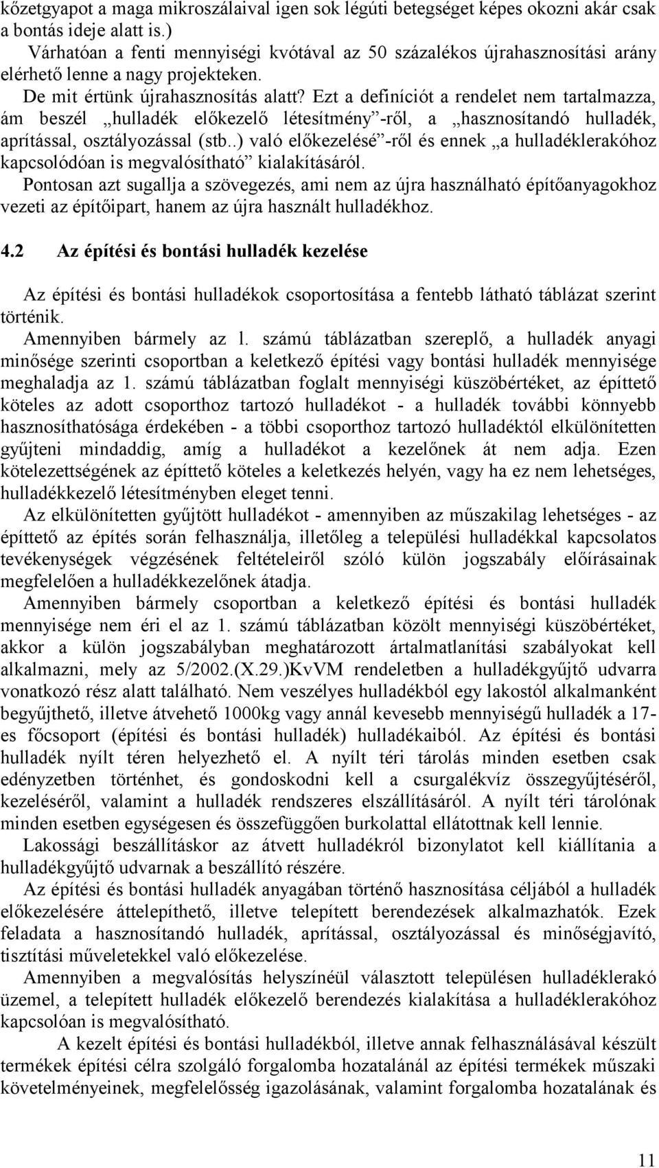 Ezt a definíciót a rendelet nem tartalmazza, ám beszél hulladék előkezelő létesítmény -ről, a hasznosítandó hulladék, aprítással, osztályozással (stb.