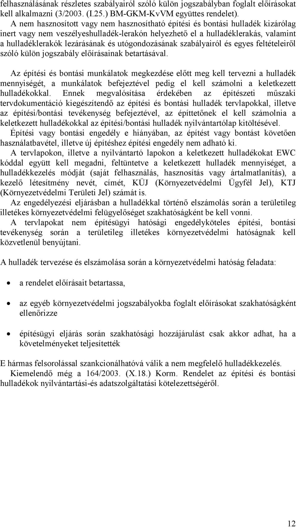 utógondozásának szabályairól és egyes feltételeiről szóló külön jogszabály előírásainak betartásával.