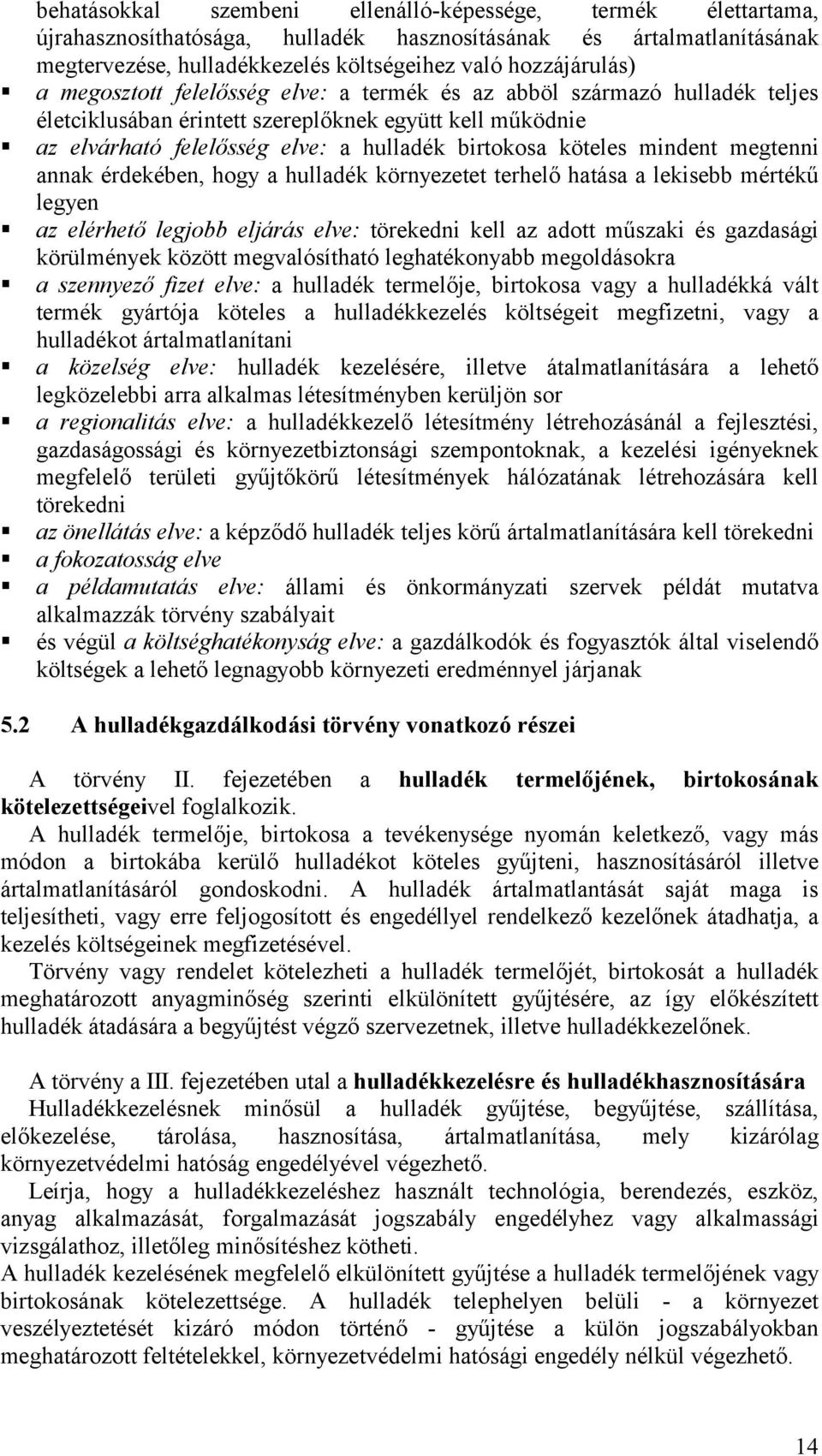 megtenni annak érdekében, hogy a hulladék környezetet terhelő hatása a lekisebb mértékű legyen az elérhető legjobb eljárás elve: törekedni kell az adott műszaki és gazdasági körülmények között