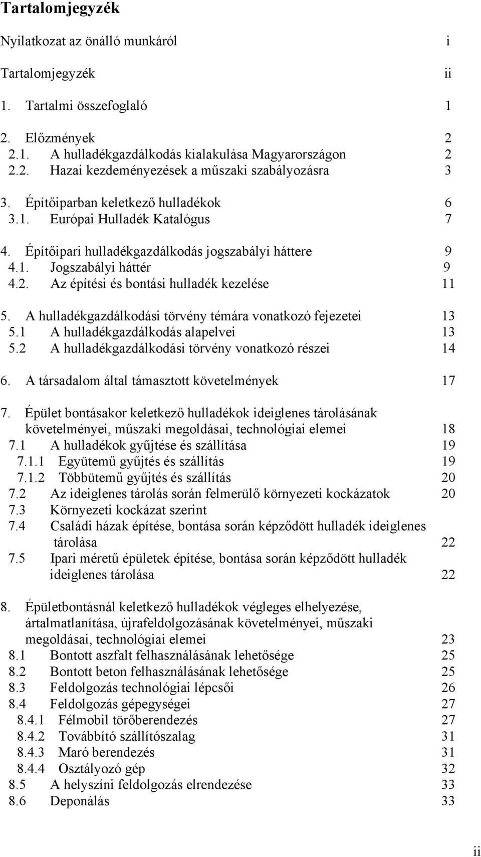 Az építési és bontási hulladék kezelése 11 5. A hulladékgazdálkodási törvény témára vonatkozó fejezetei 13 5.1 A hulladékgazdálkodás alapelvei 13 5.