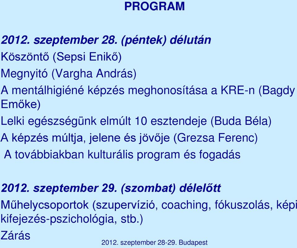 KRE-n (Bagdy Emőke) Lelki egészségünk elmúlt 10 esztendeje (Buda Béla) A képzés múltja, jelene és jövője