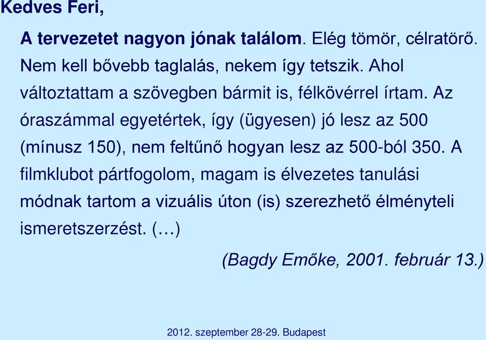 Az óraszámmal egyetértek, így (ügyesen) jó lesz az 500 (mínusz 150), nem feltűnő hogyan lesz az 500-ból 350.