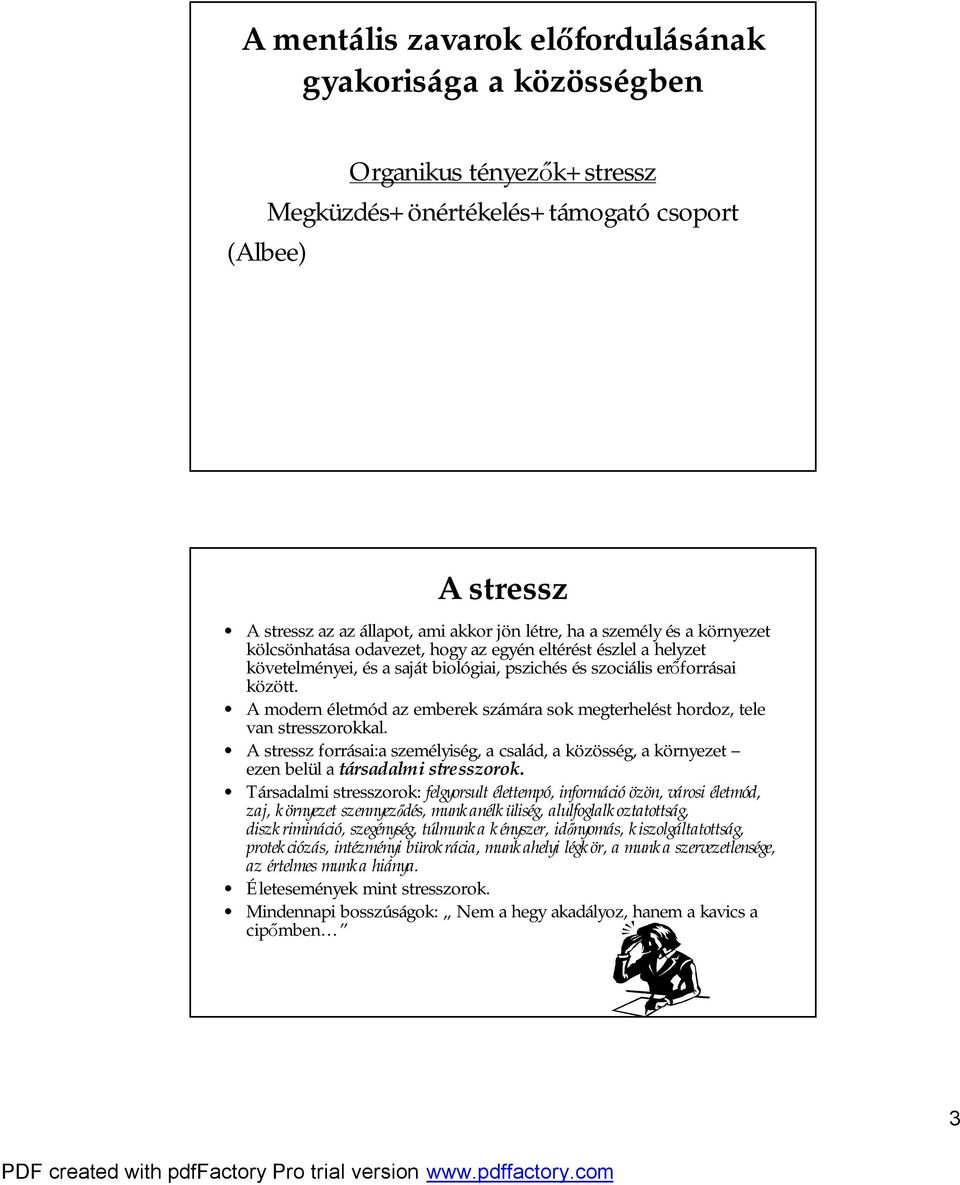 A modern életmód az emberek számára sok megterhelést hordoz, tele van stresszorokkal. A stressz forrásai:a személyiség, a család, a közösség, a környezet ezen belül a társadalmi stresszorok.