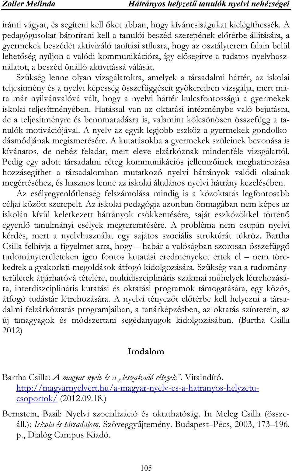 kommunikációra, így elősegítve a tudatos nyelvhasználatot, a beszéd önálló aktivitássá válását.