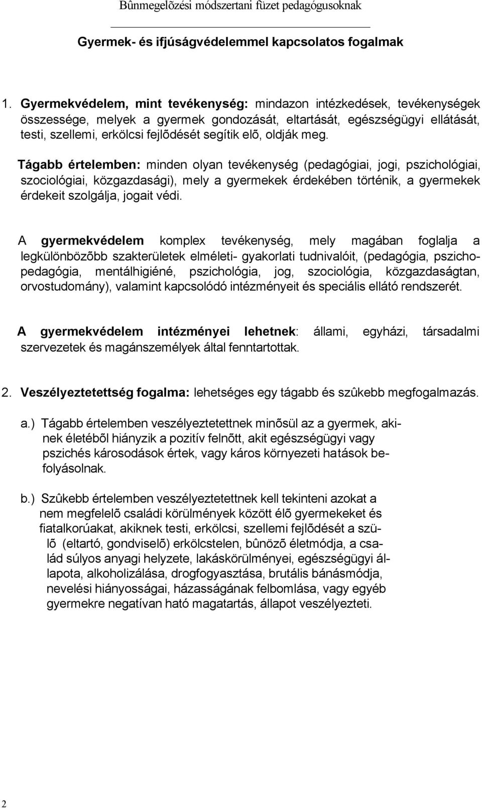 oldják meg. Tágabb értelemben: minden olyan tevékenység (pedagógiai, jogi, pszichológiai, szociológiai, közgazdasági), mely a gyermekek érdekében történik, a gyermekek érdekeit szolgálja, jogait védi.