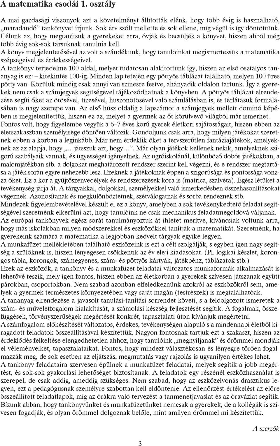 Célunk az, hogy megtanítsuk a gyerekeket arra, óvják és becsüljék a könyvet, hiszen abból még több évig sok-sok társuknak tanulnia kell.