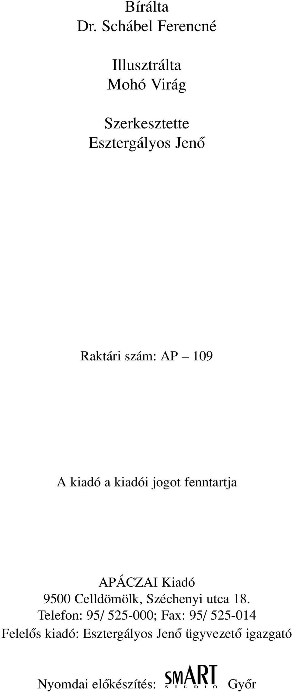 Raktári szám: AP 109 A kiadó a kiadói jogot fenntartja APÁCZAI Kiadó 9500