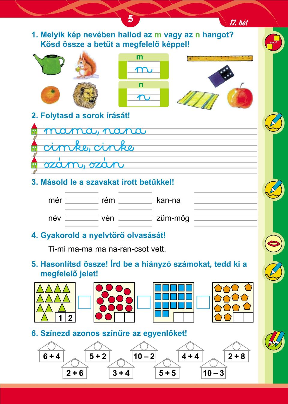 Másold le a szavakat írott betûkkel! mér rém kan-na név vén züm-mög 4.