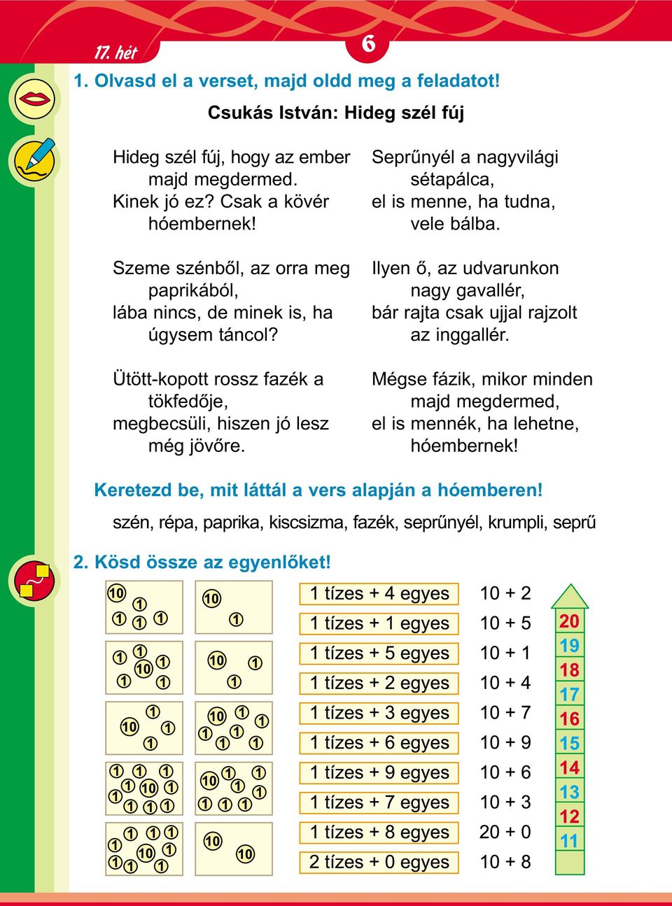 Seprûnyél a nagyvilági sétapálca, el is menne, ha tudna, vele bálba. Ilyen õ, az udvarunkon nagy gavallér, bár rajta csak ujjal rajzolt az inggallér.