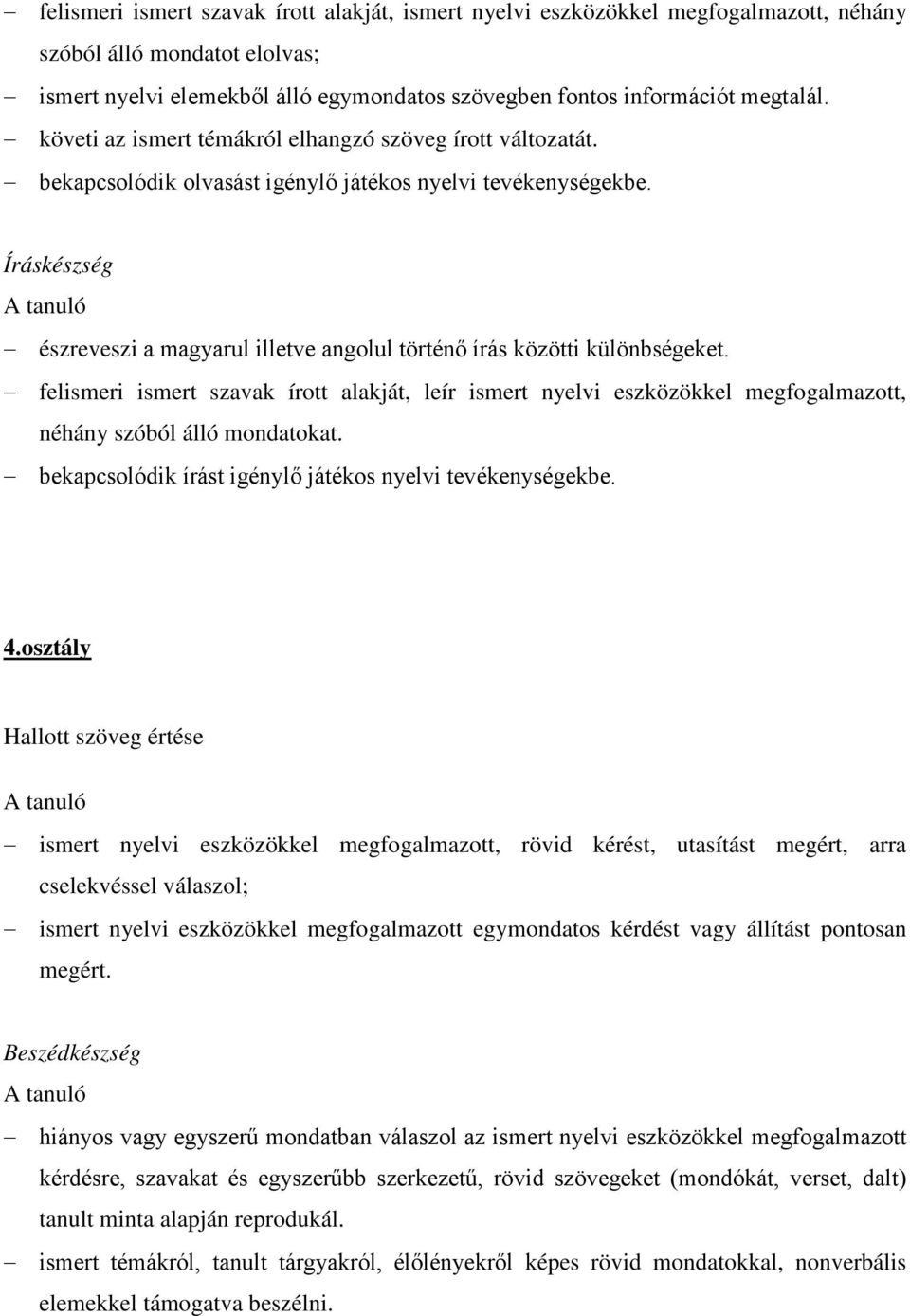 Íráskészség észreveszi a magyarul illetve angolul történő írás közötti különbségeket.