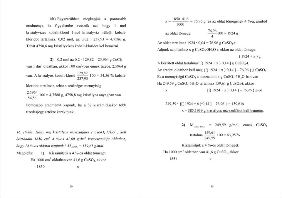 A kristályos kobalt-klorid 100 = 54,56 % kobaltkloridot tartalmaz, tehát a szükséges 237,93 mennyiség 2,5964 100 = 4,7588 g, 4758,8 mg kristályos anyagban van.