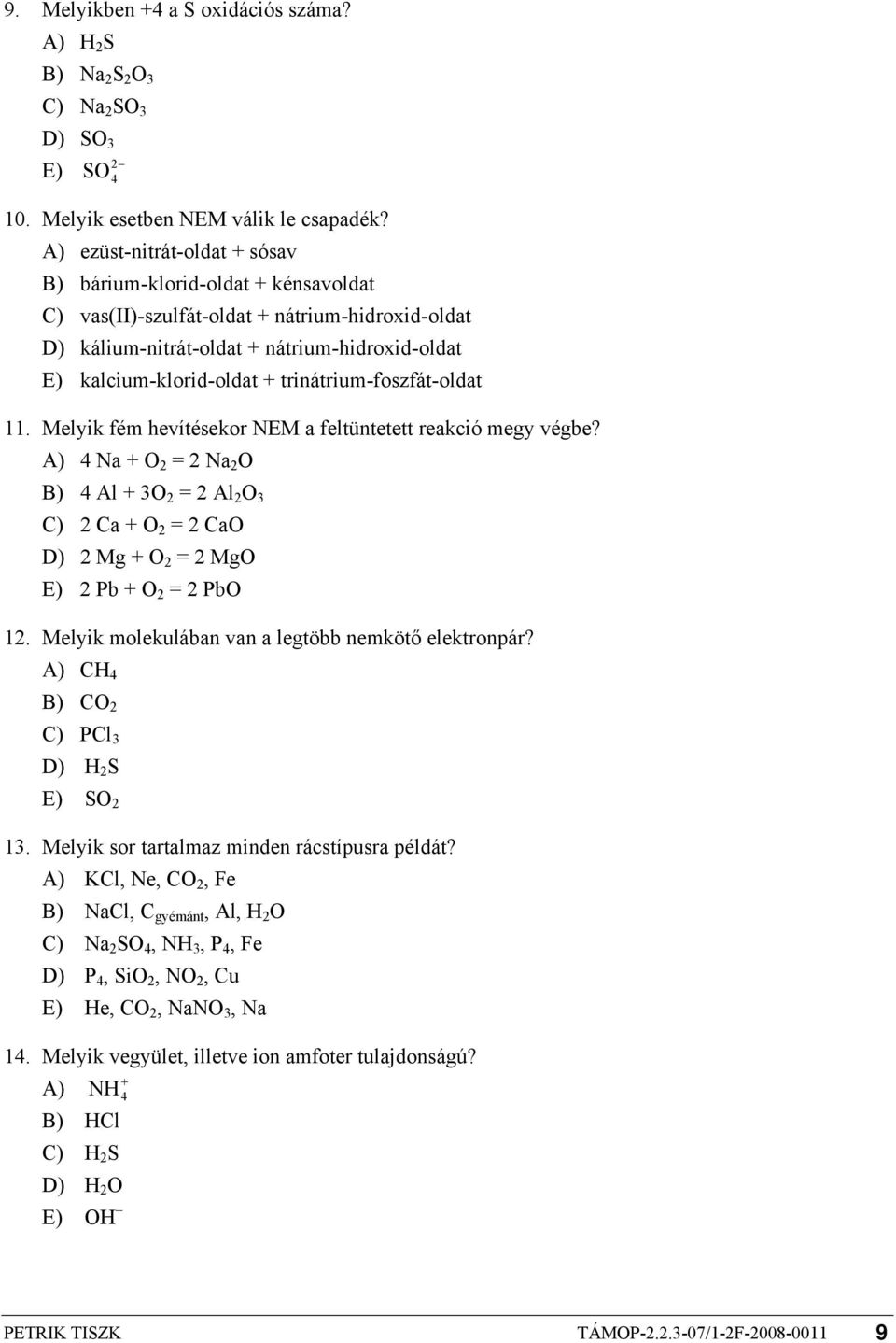 trinátrium-foszfát-oldat 11. Melyik fém hevítésekor NEM a feltüntetett reakció megy végbe?