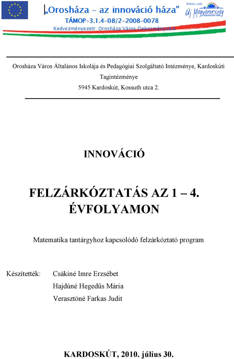 ÉVFOLYAMON Matematika tantárgyhoz kapcsolódó felzárkóztató program Készítették: