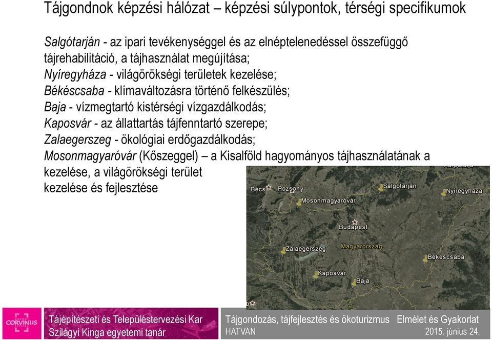 történő felkészülés; Baja - vízmegtartó kistérségi vízgazdálkodás; Kaposvár - az állattartás tájfenntartó szerepe; Zalaegerszeg -