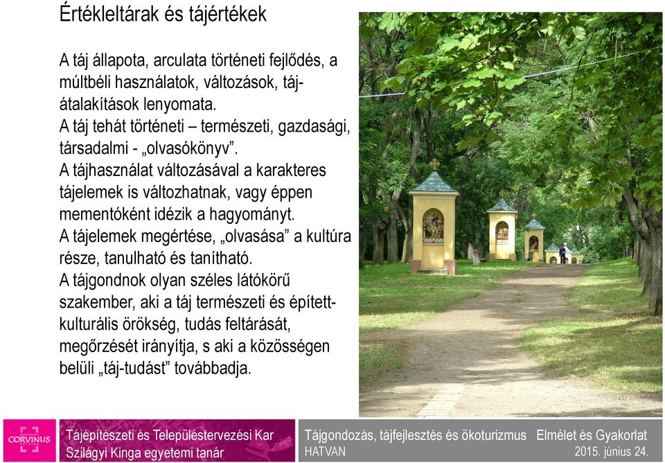 A tájhasználat változásával a karakteres tájelemek is változhatnak, vagy éppen mementóként idézik a hagyományt.