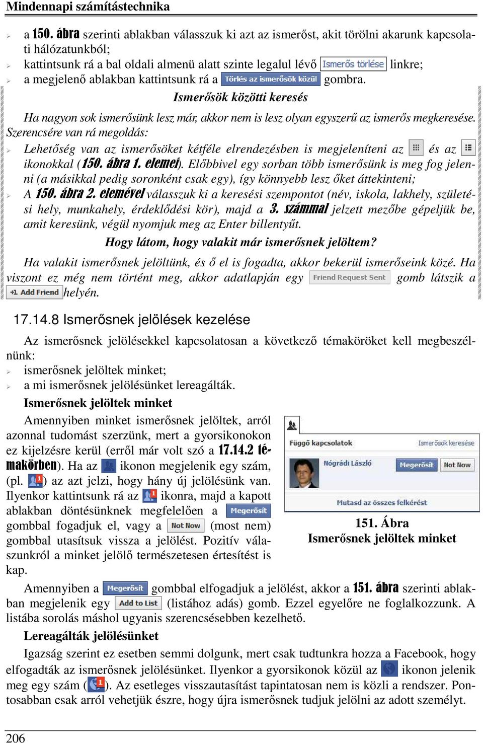 kattintsunk rá a gombra. Ismerősök közötti keresés Ha nagyon sok ismerősünk lesz már, akkor nem is lesz olyan egyszerű az ismerős megkeresése.