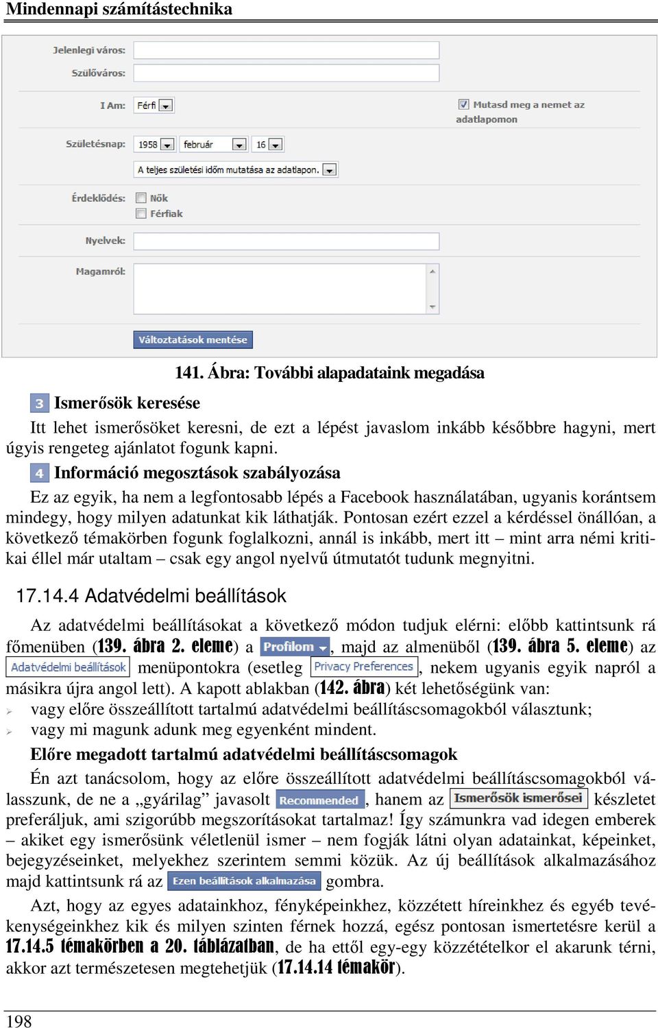 Pontosan ezért ezzel a kérdéssel önállóan, a következő témakörben fogunk foglalkozni, annál is inkább, mert itt mint arra némi kritikai éllel már utaltam csak egy angol nyelvű útmutatót tudunk