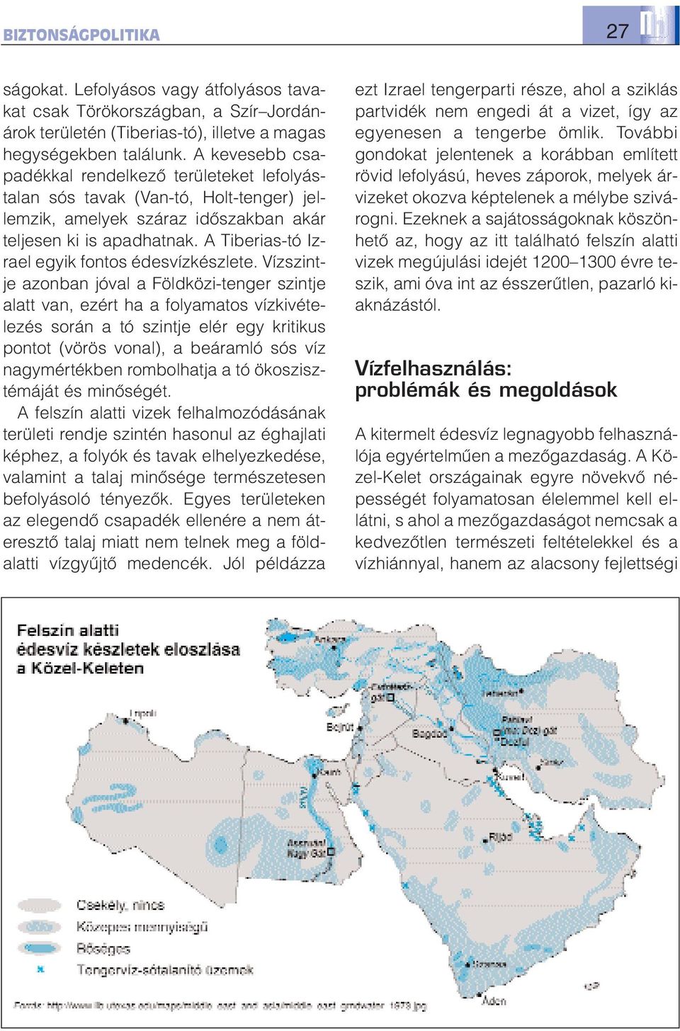 A Tiberias-tó Izrael egyik fontos édesvízkészlete.