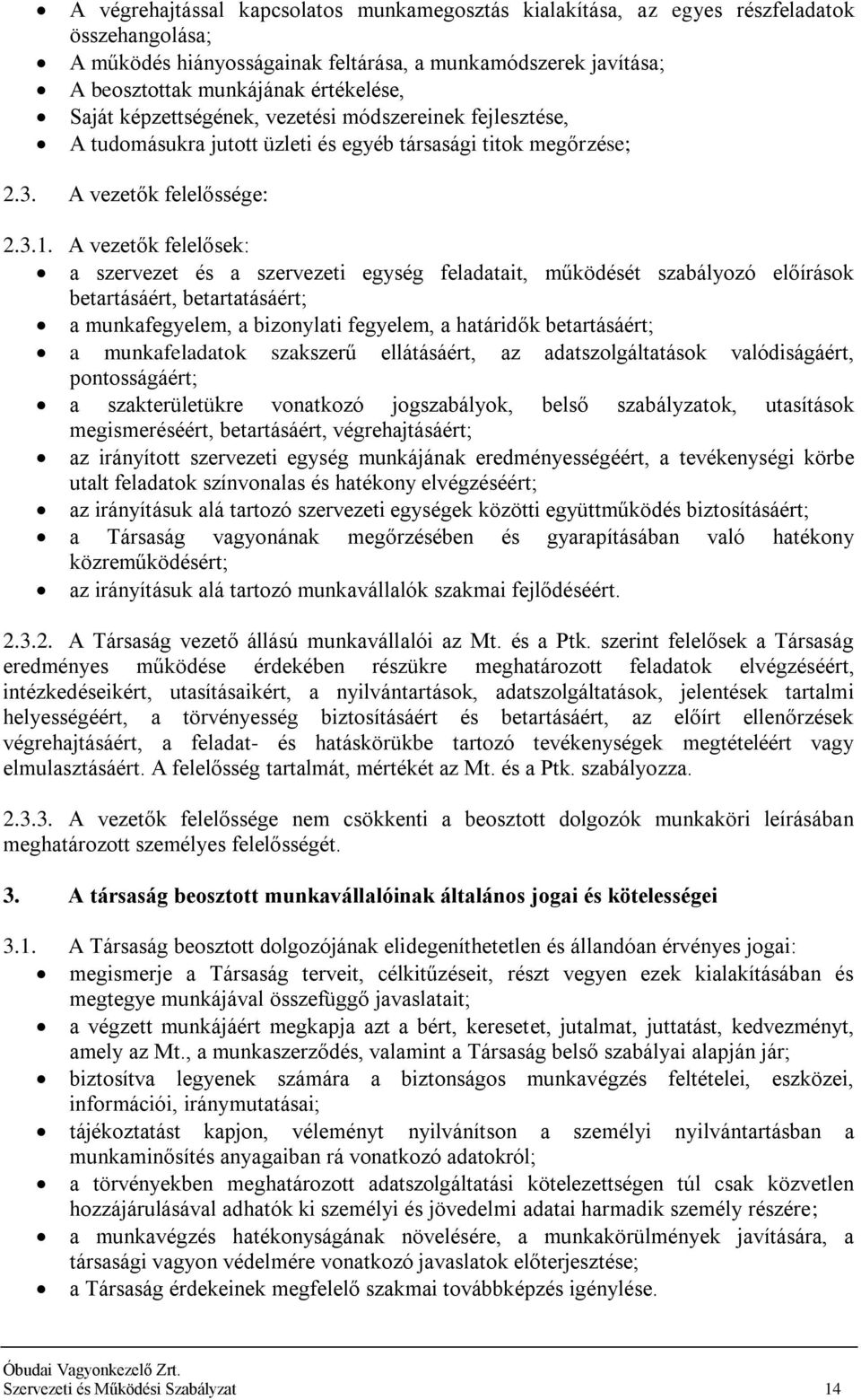 A vezetők felelősek: a szervezet és a szervezeti egység feladatait, működését szabályozó előírások betartásáért, betartatásáért; a munkafegyelem, a bizonylati fegyelem, a határidők betartásáért; a