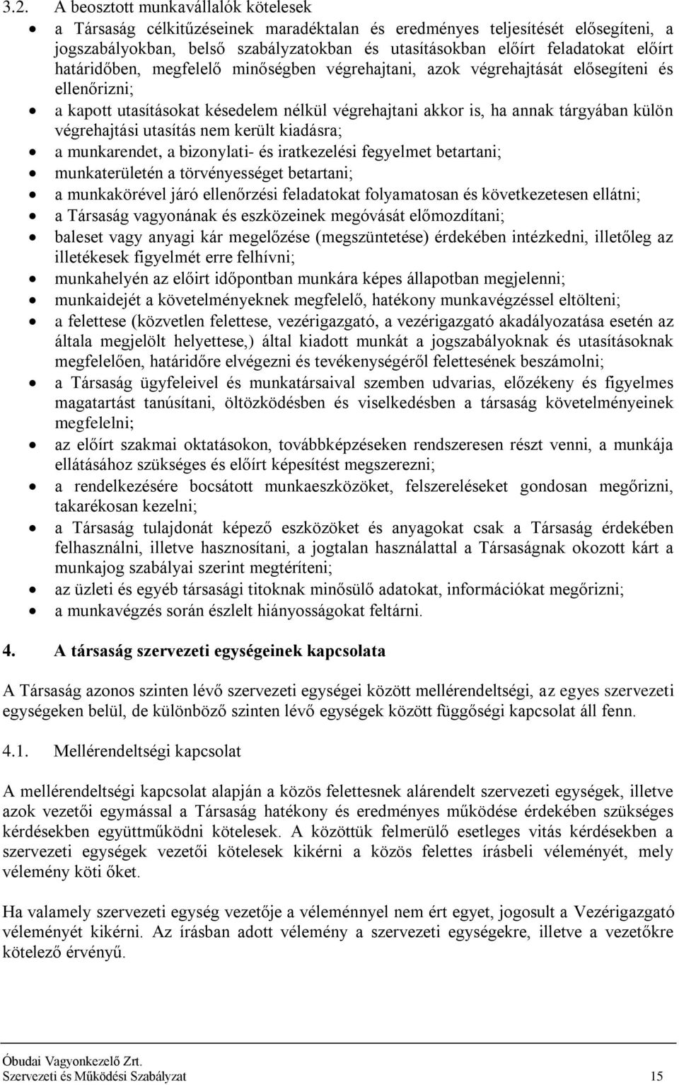 végrehajtási utasítás nem került kiadásra; a munkarendet, a bizonylati- és iratkezelési fegyelmet betartani; munkaterületén a törvényességet betartani; a munkakörével járó ellenőrzési feladatokat