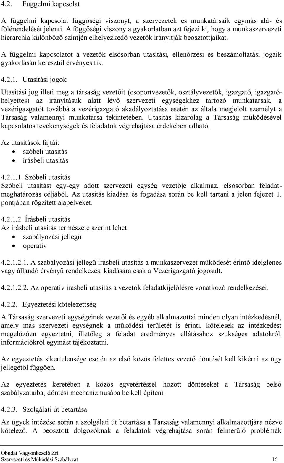 A függelmi kapcsolatot a vezetők elsősorban utasítási, ellenőrzési és beszámoltatási jogaik gyakorlásán keresztül érvényesítik. 4.2.1.