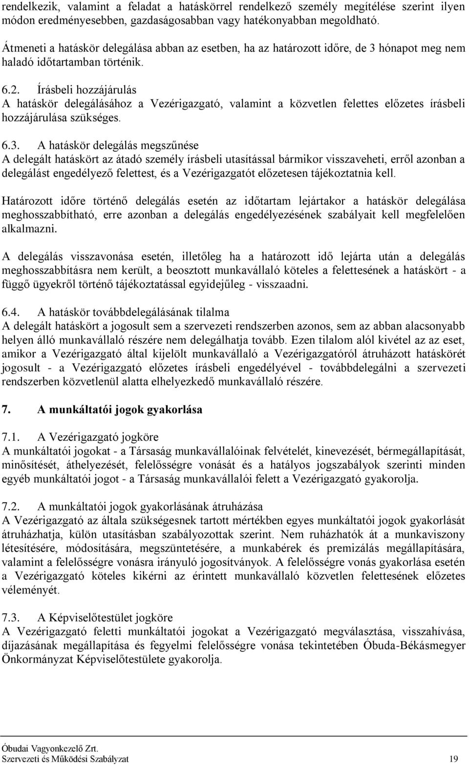 Írásbeli hozzájárulás A hatáskör delegálásához a Vezérigazgató, valamint a közvetlen felettes előzetes írásbeli hozzájárulása szükséges. 6.3.