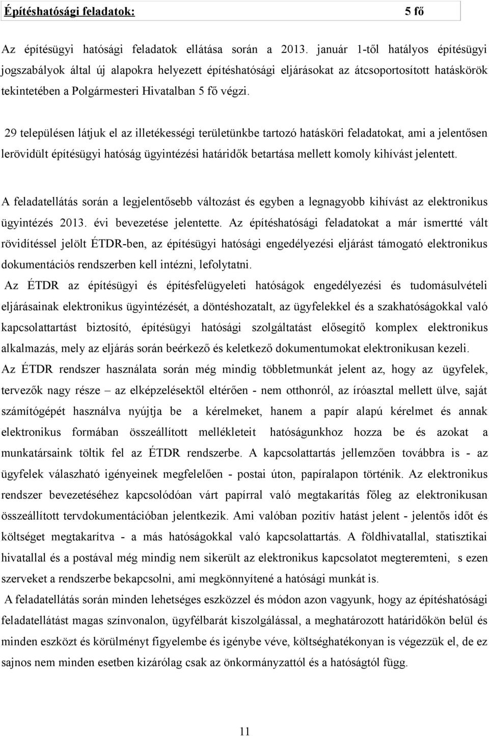 29 településen látjuk el az illetékességi területünkbe tartozó hatásköri feladatokat, ami a jelentősen lerövidült építésügyi hatóság ügyintézési határidők betartása mellett komoly kihívást jelentett.