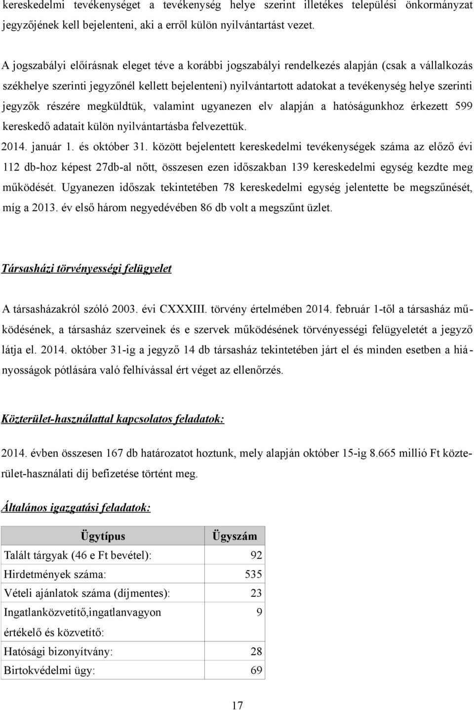 szerinti jegyzők részére megküldtük, valamint ugyanezen elv alapján a hatóságunkhoz érkezett 599 kereskedő adatait külön nyilvántartásba felvezettük. 2014. január 1. és október 31.