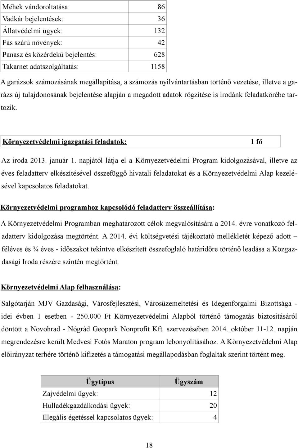 Környezetvédelmi igazgatási feladatok: 1 fő Az iroda 2013. január 1.