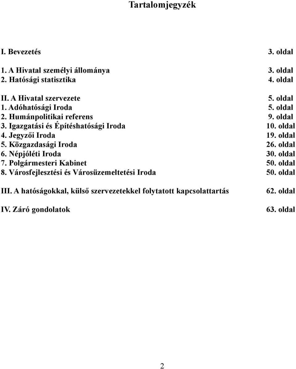 oldal 4. Jegyzői Iroda 19. oldal 5. Közgazdasági Iroda 26. oldal 6. Népjóléti Iroda 30. oldal 7. Polgármesteri Kabinet 50. oldal 8.