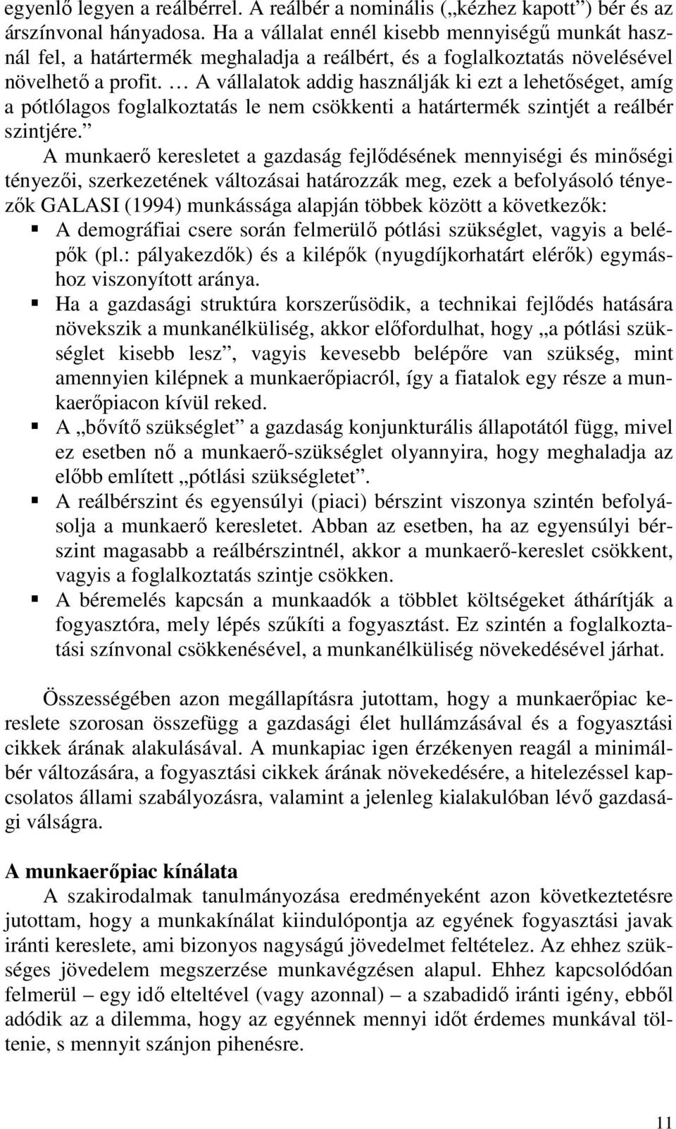 A vállalatok addig használják ki ezt a lehetőséget, amíg a pótlólagos foglalkoztatás le nem csökkenti a határtermék szintjét a reálbér szintjére.