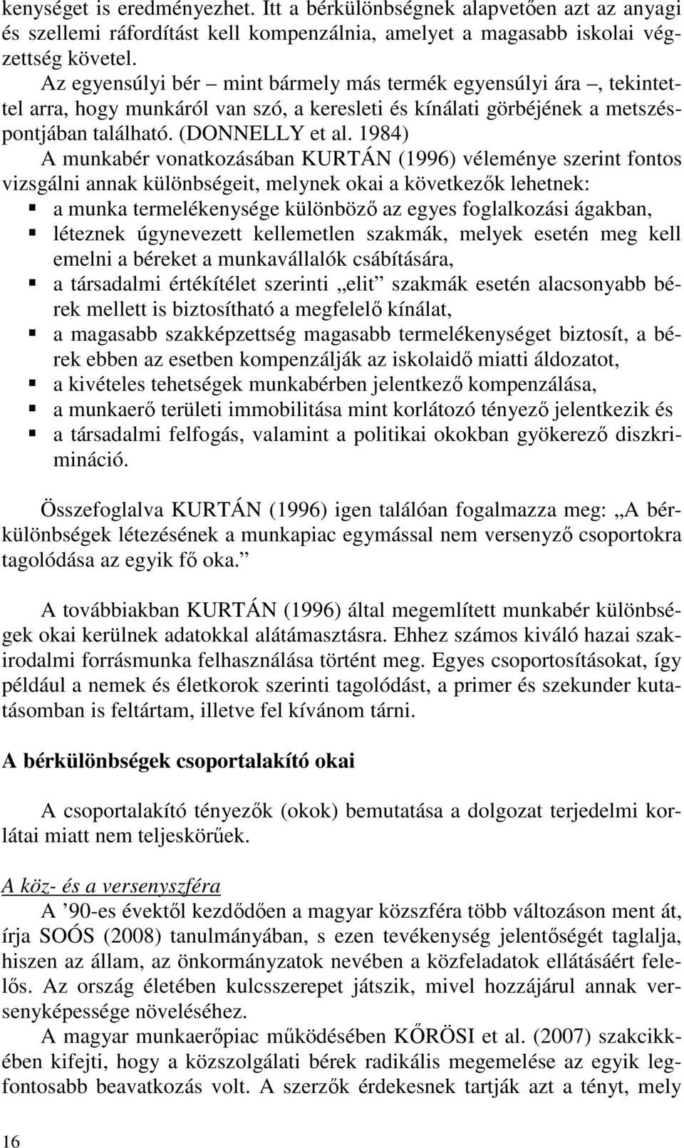 1984) A munkabér vonatkozásában KURTÁN (1996) véleménye szerint fontos vizsgálni annak különbségeit, melynek okai a következők lehetnek: a munka termelékenysége különböző az egyes foglalkozási