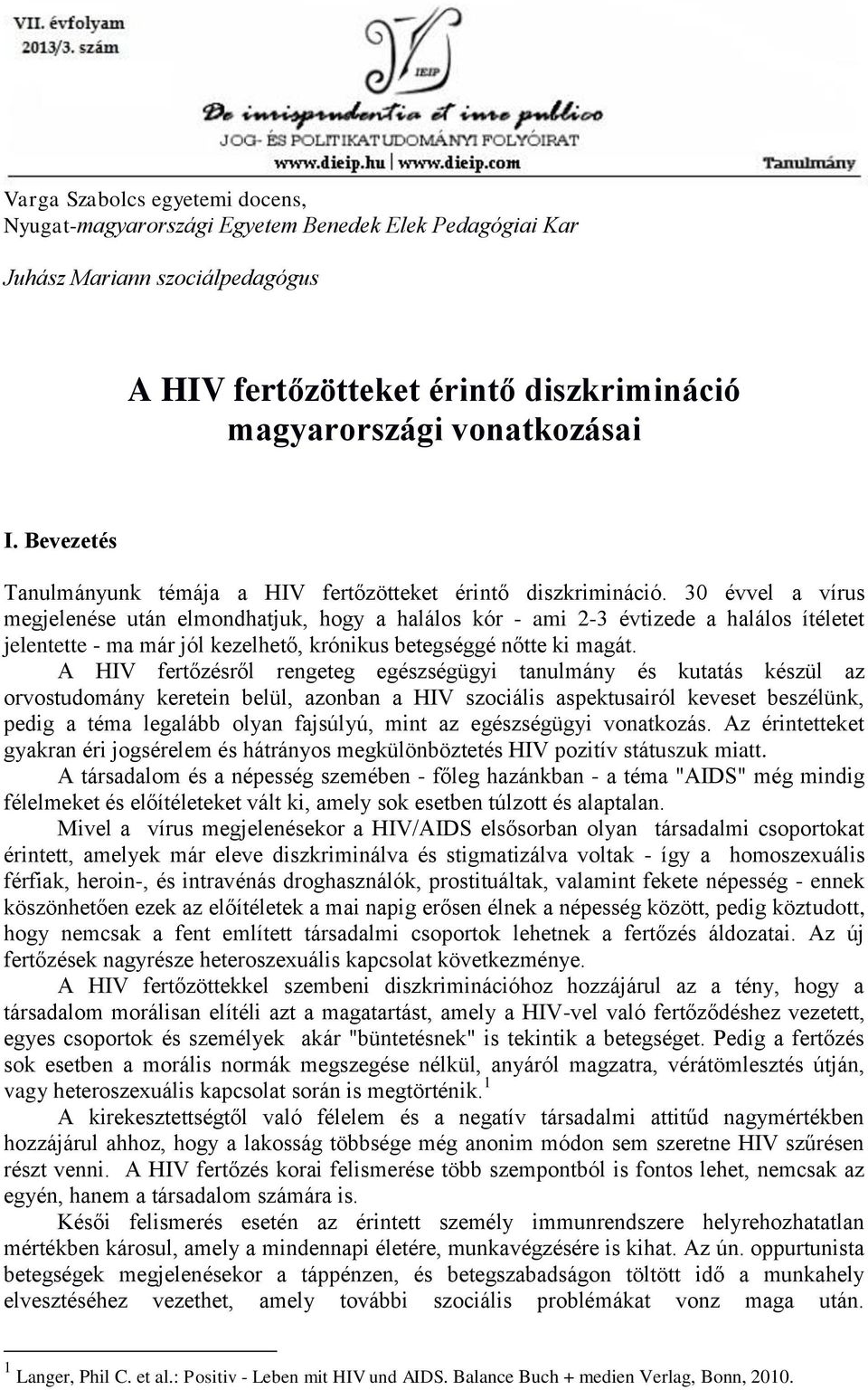 30 évvel a vírus megjelenése után elmondhatjuk, hogy a halálos kór - ami 2-3 évtizede a halálos ítéletet jelentette - ma már jól kezelhető, krónikus betegséggé nőtte ki magát.