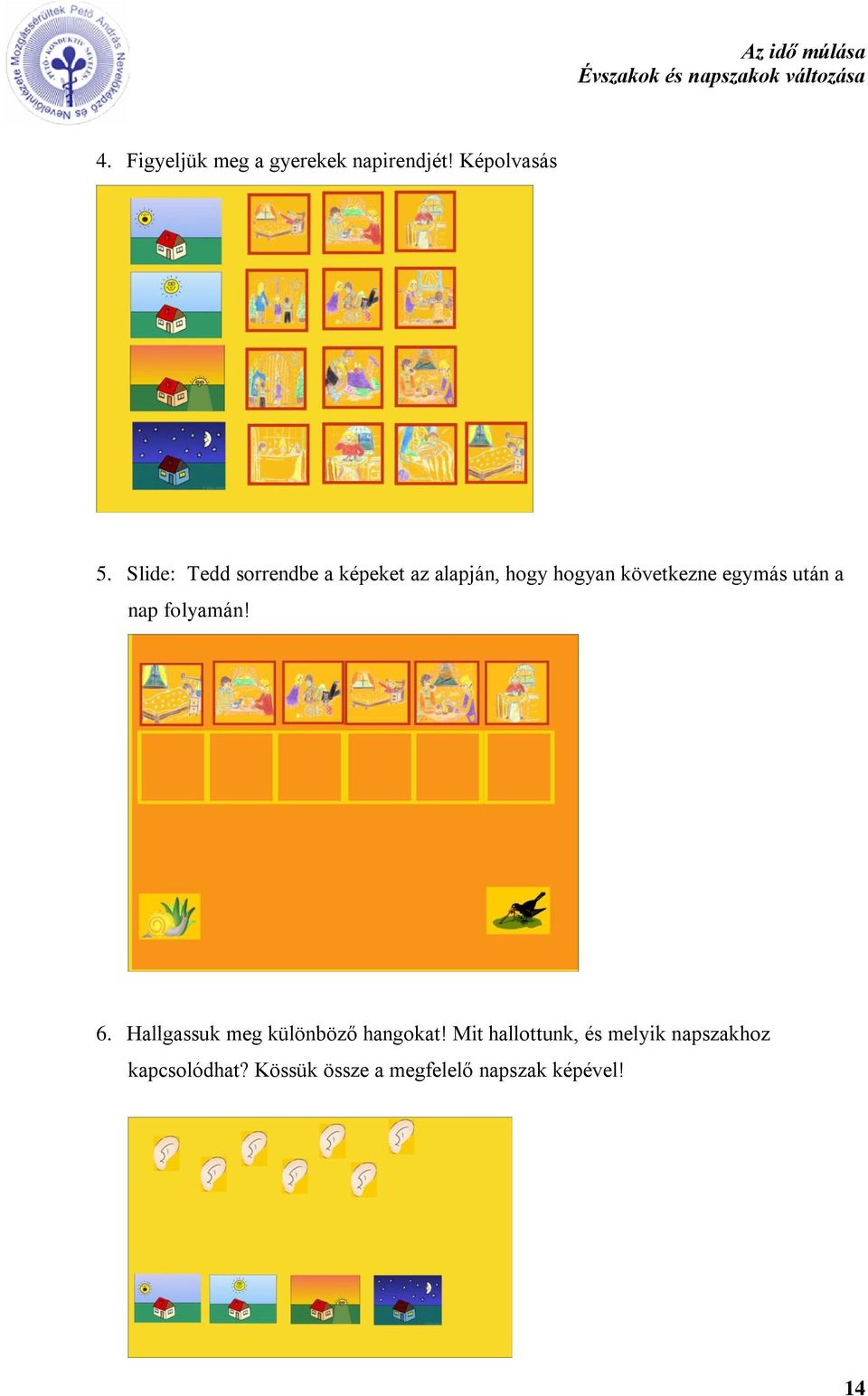 egymás után a nap folyamán! 6. Hallgassuk meg különböző hangokat!