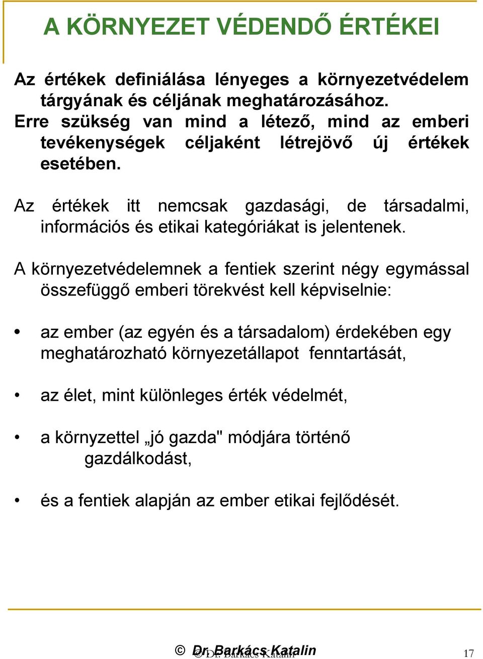 Az értékek itt nemcsak gazdasági, de társadalmi, információs és etikai kategóriákat is jelentenek.