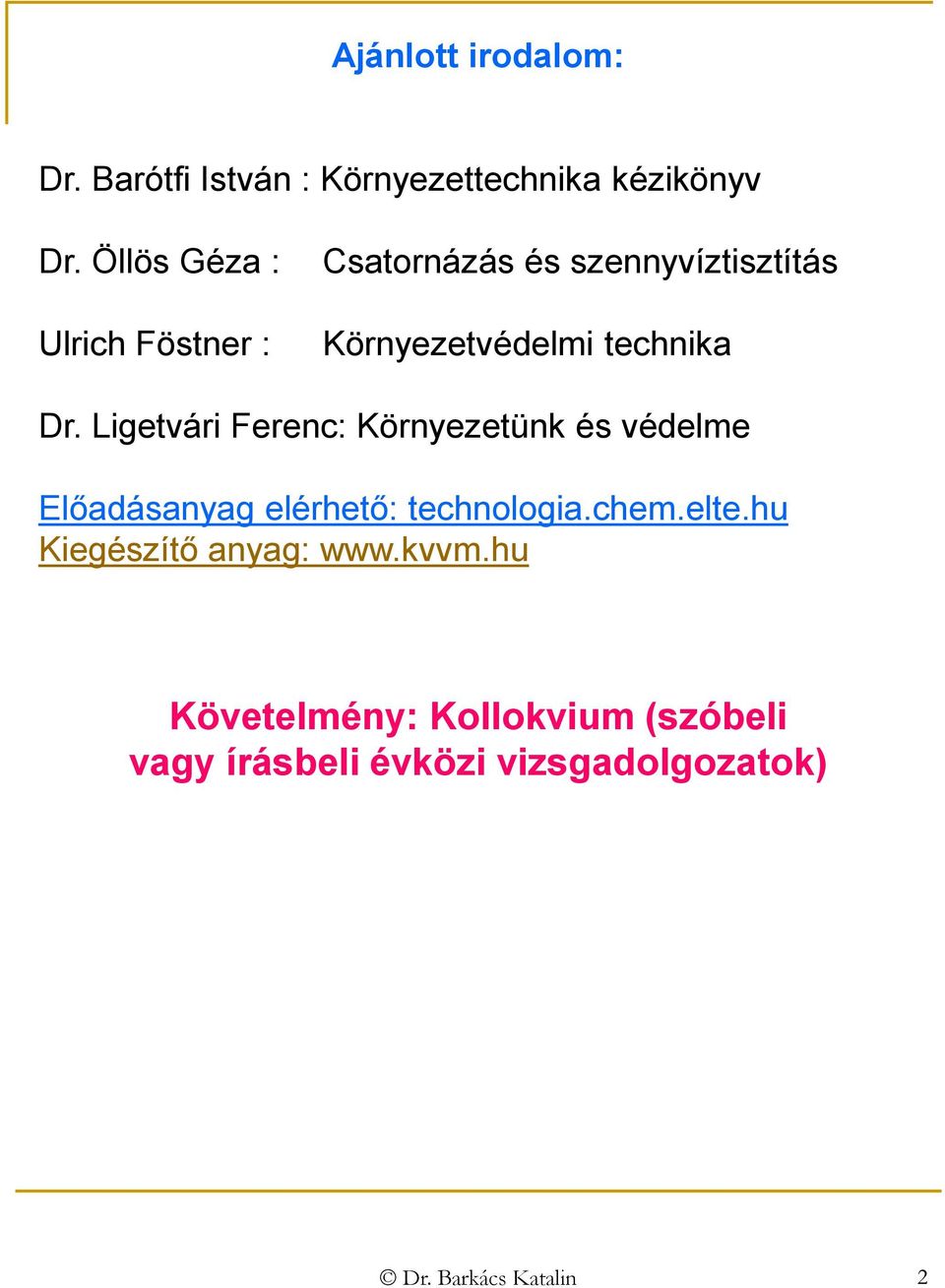 Ligetvári Ferenc: Környezetünk és védelme Előadásanyag elérhető: technologia.chem.elte.